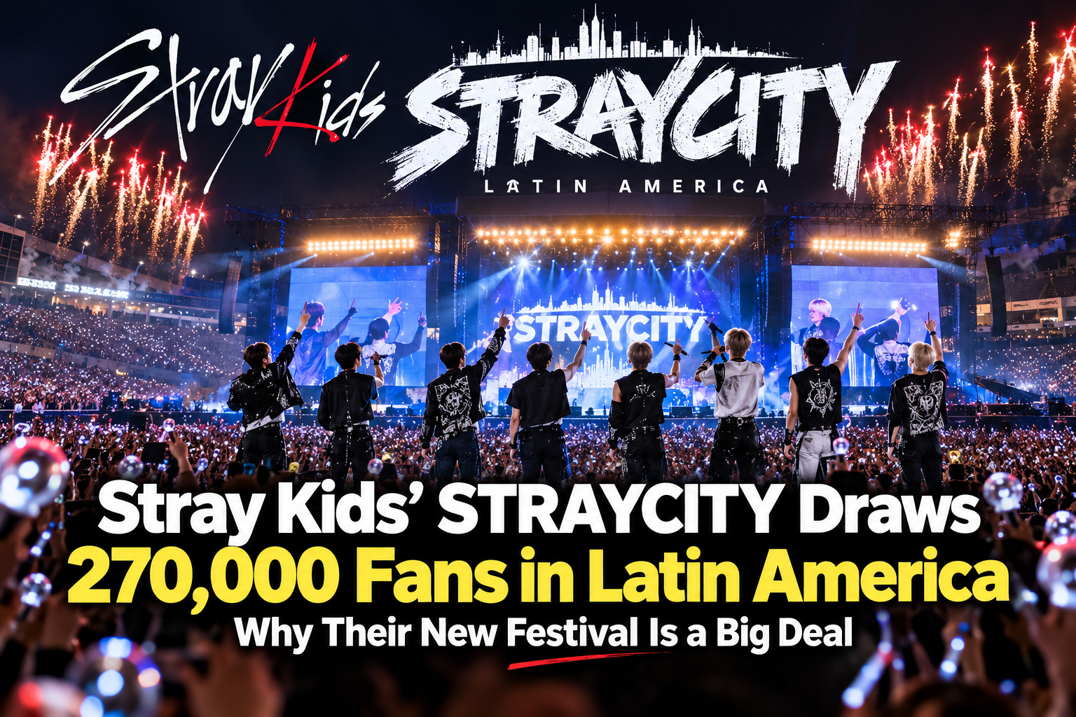 Stray Kids’ STRAYCITY Draws 270,000 Fans in Latin America: Why Their New Festival Is a Big Deal